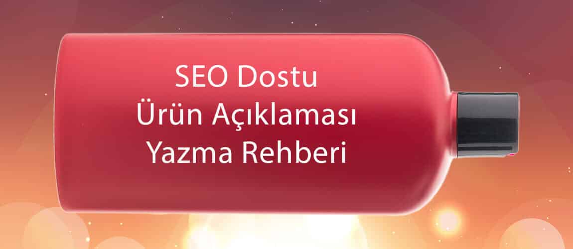 SEO Dostu Ürün Açıklaması Yazma Rehberi