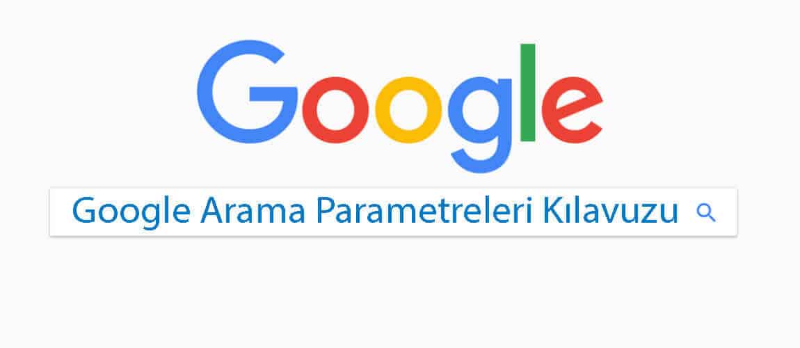 Google Arama Parametreleri Kılavuzu