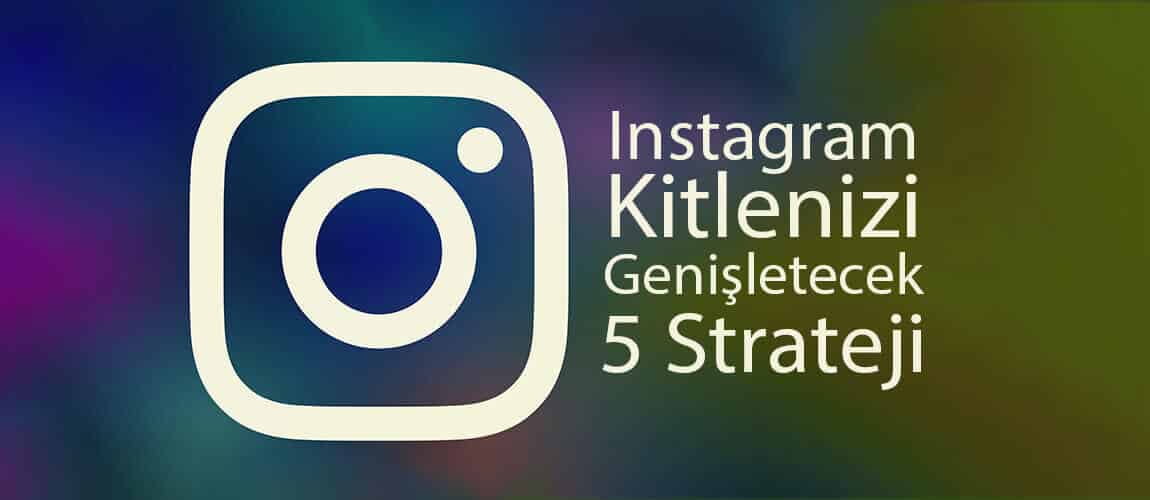 Instagram Kitlenizi Genişletecek 5 Strateji