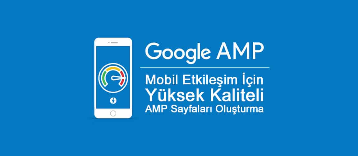 Mobil Etkileşim İçin Yüksek Kaliteli AMP Sayfaları Oluşturma