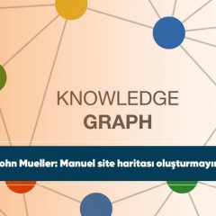 Google Bilgi Grafiği(Knowledge Graph) nasıl çalışır?
