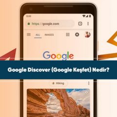 Google Discover (Google Keşfet) Nedir?