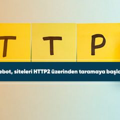 Googlebot, siteleri HTTP2 üzerinden taramaya başlayacak