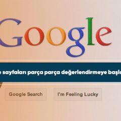 Google sayfaları parça parça değerlendirmeye başlayacak