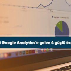 Yeni Google Analytics'e gelen 4 güçlü özellik