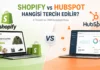 Shopify vs HubSpot Hangisi Tercih Edilir?