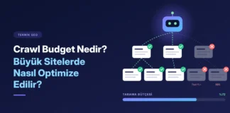 Crawl Budget Nedir ve Büyük Sitelerde Nasıl Optimize Edilir?