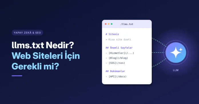 llms.txt Nedir? Web Siteleri İçin Gerekli mi?
