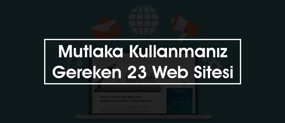 Mutlaka Kullanmanız Gereken 23 Web Sitesi