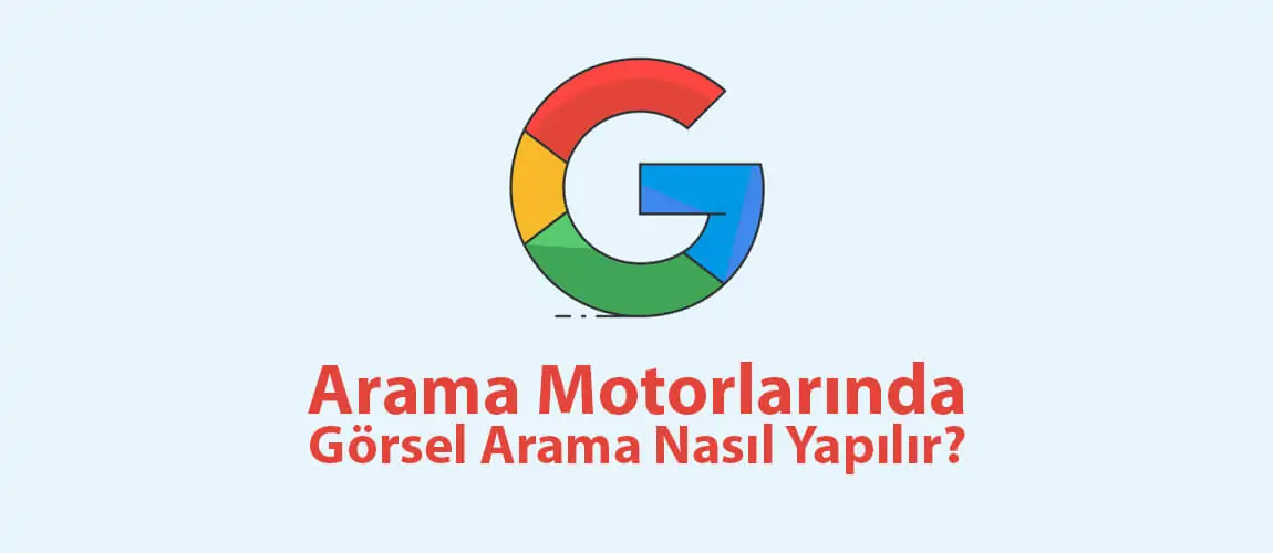 Arama Motorlarında Görsel Arama Nasıl Yapılır?