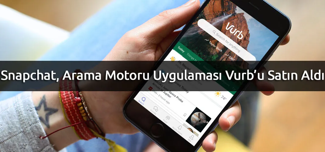 Arama Motoru Uygulaması Vurb 110 Milyon Dolara Snapchat’in Oldu