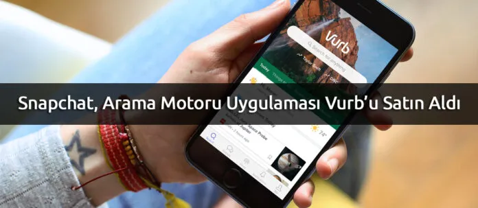arama-motoru-uygulamasi-vurb Arama Motoru Uygulaması Vurb 110 Milyon Dolara Snapchat’in Oldu