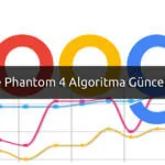Google Phantom 4 Algoritma Güncellemesi