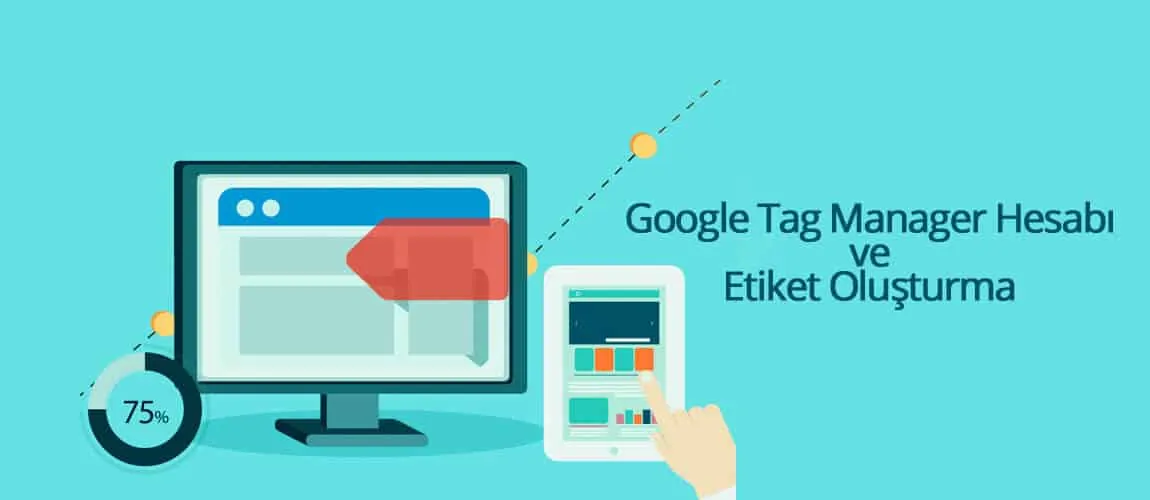 Google Tag Manager Hesabı ve Etiket Oluşturma