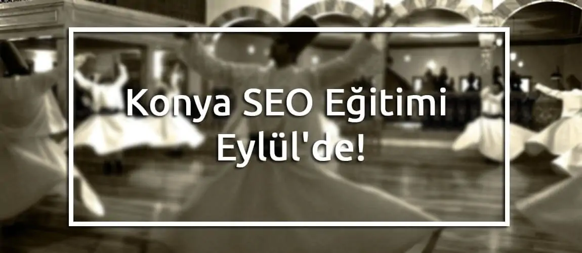 Konya SEO Eğitimi Eylül'de!