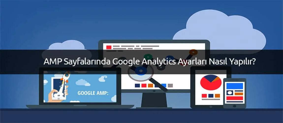 AMP Sayfalarında Google Analytics Ayarları