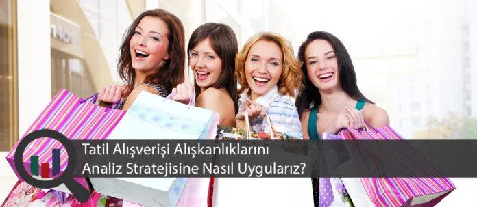 tatil-alısverisi-aliskanliklarini-analiz-stratejisine-nasil-uygulariz Tatil Alışverişi Alışkanlıklarını Analiz Stratejisine Nasıl Uygularız