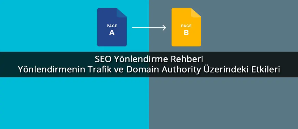 SEO Yönlendirme Rehberi: Yönlendirmenin Trafik ve Domain Authority Üzerindeki Etkileri