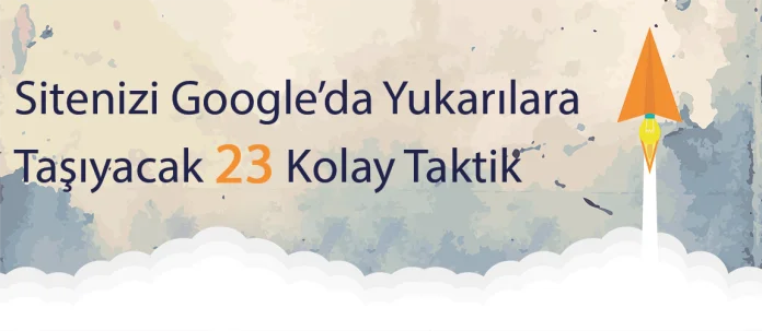 Sitenizi Google’da Yukarılara Taşıyacak 23 Kolay Taktik Sitenizi Google’da Yukarılara Taşıyacak 23 Kolay Taktik