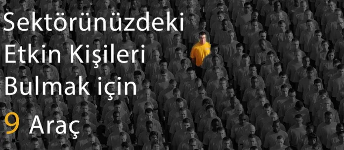 Sektörünüzdeki Etkin Kişileri Bulmak için 9 Araç
