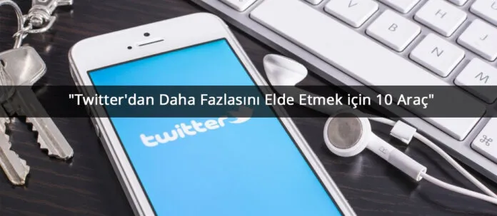 twitterdan-daha-fazlasini-elde-etmek-icin-10-arac Twitter’dan Daha Fazlasını Elde Etmek için 10 Araç