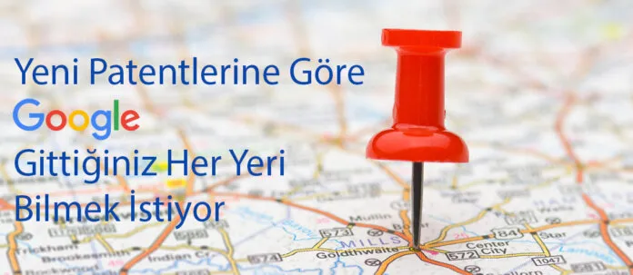 yeni-patentlerine-gore-google-gittiginiz-her-yeri-bilmek-istiyor Yeni Patentlerine Göre Google Gittiğiniz Her Yeri Bilmek İstiyor