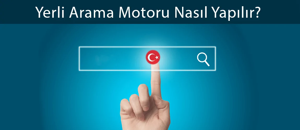 Yerli Arama Motoru Nasıl Yapılır?