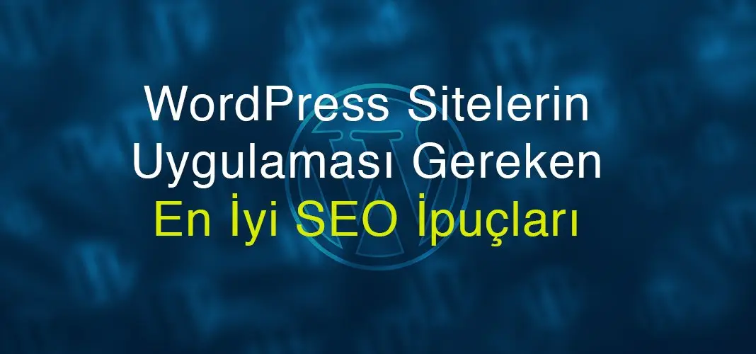 WordPress Sitelerin Uygulaması Gereken En İyi SEO İpuçları