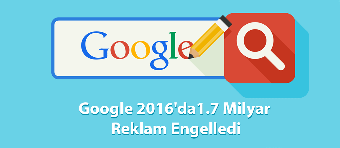 Google-2016'da1.7-Milyar-Reklam-Engelledi