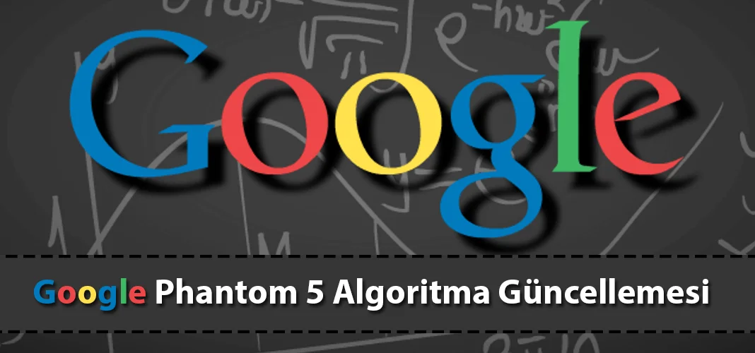 Google Phantom 5 Algoritma Güncellemesi