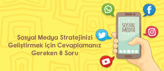 sosyal-medya-stratejinizi-gelistirmek-icin-cevaplamaniz-gereken-8-soru sosyal medya stratejileri için tüyolar
