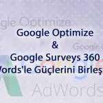 Google Optimize ve Google Surveys 360 AdWords’le Güçlerini Birleştiriyor
