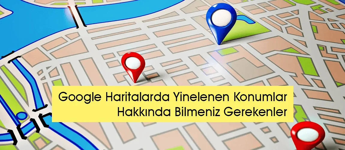 Google Haritalar’da Yinelenen Konumlar Hakkında Bilmeniz Gerekenler