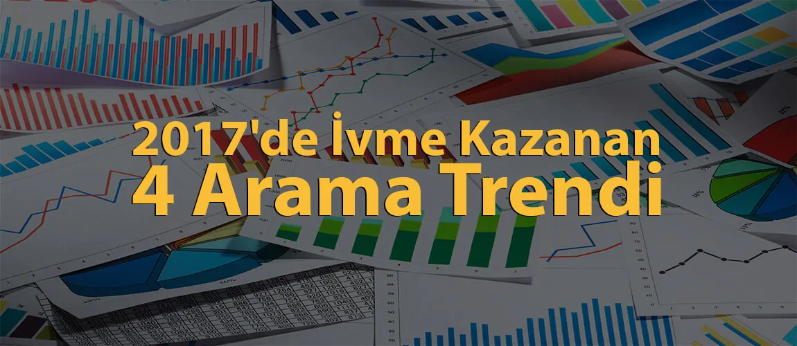 2017'de İvme Kazanan 4 Arama Trendi