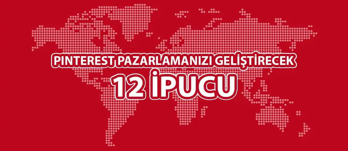 Pinterest Pazarlamanızı Geliştirecek 12 İpucu