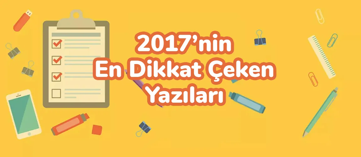 2017'nin En Dikkat Çeken Yazıları