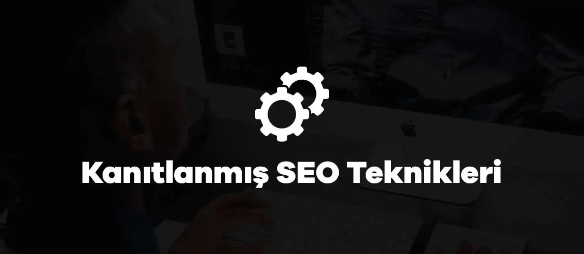 Kanıtlanmış SEO teknikleri