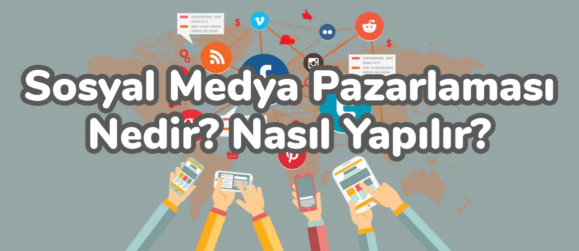 Sosyal Medya Pazarlaması Nedir? Nasıl Yapılır?