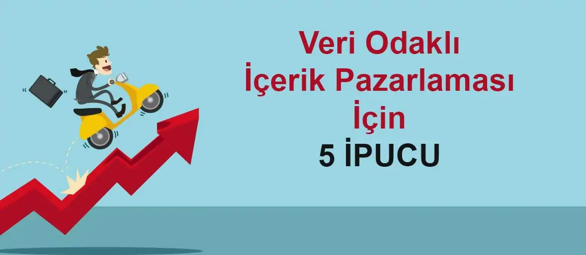 Veri Odaklı İçerik Pazarlaması İçin 5 ipucu