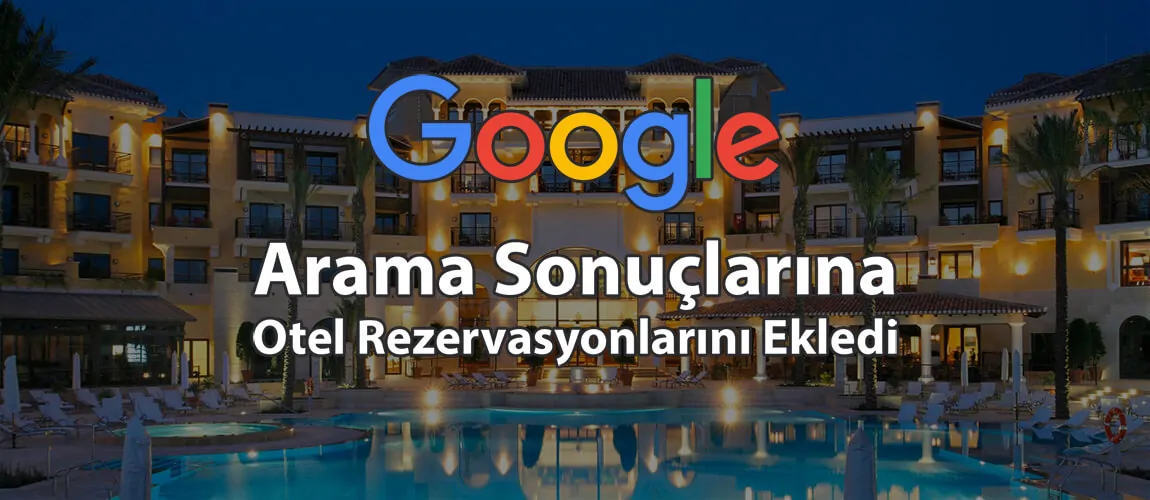 Google, Arama Sonuçlarına Otel Rezervasyonlarını Ekledi