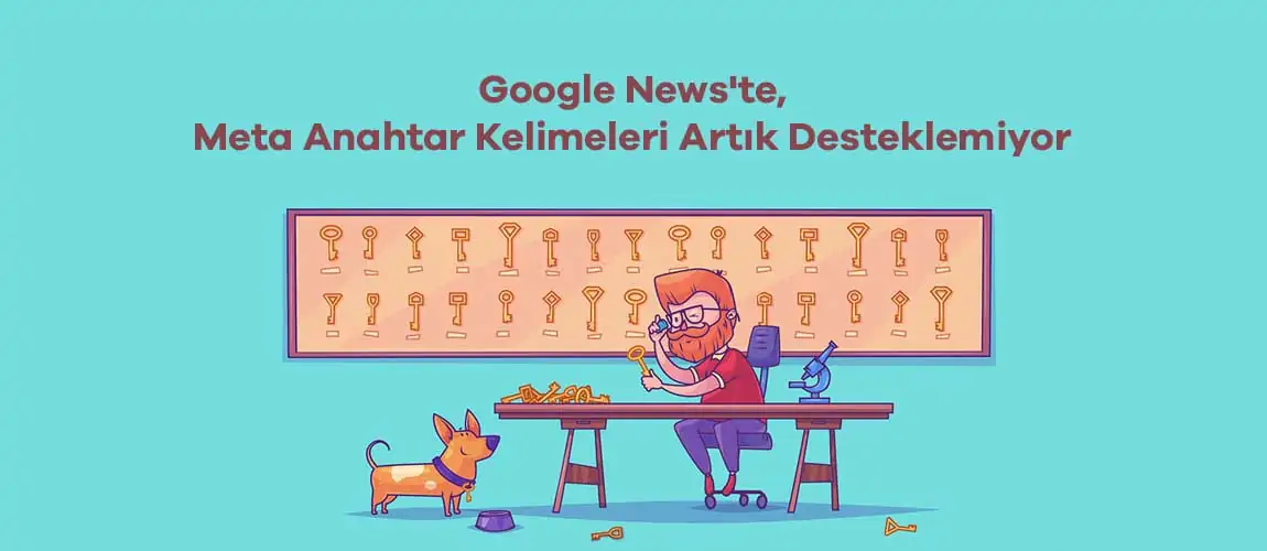 Google Makalelerdeki Meta Anahtar Kelimeleri Artık Desteklemiyor