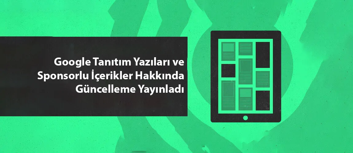 Google, Tanıtım Yazıları ve Sponsorlu İçerikler Hakkında Güncelleme Yayınladı