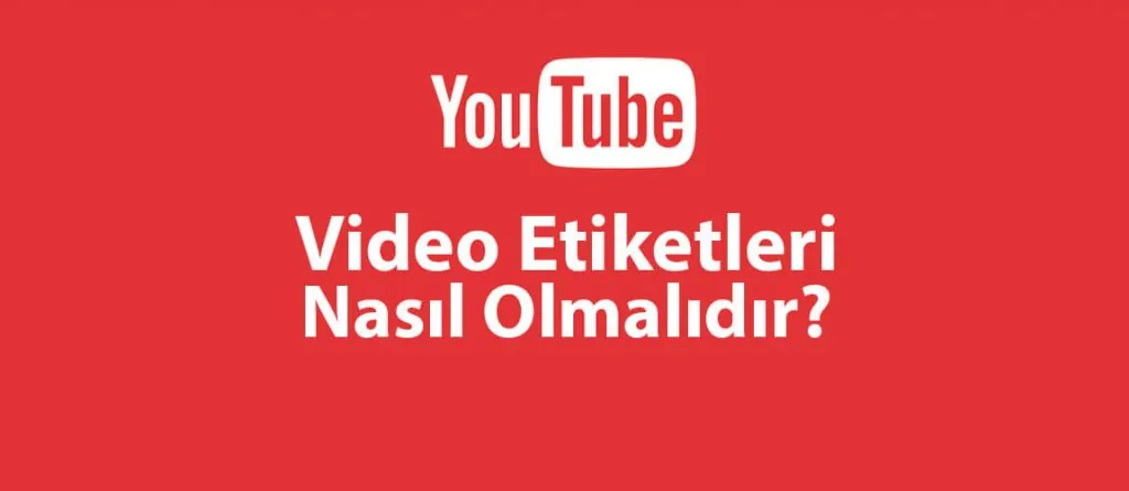 YouTube Video Etiketleri Nasıl Olmalıdır?