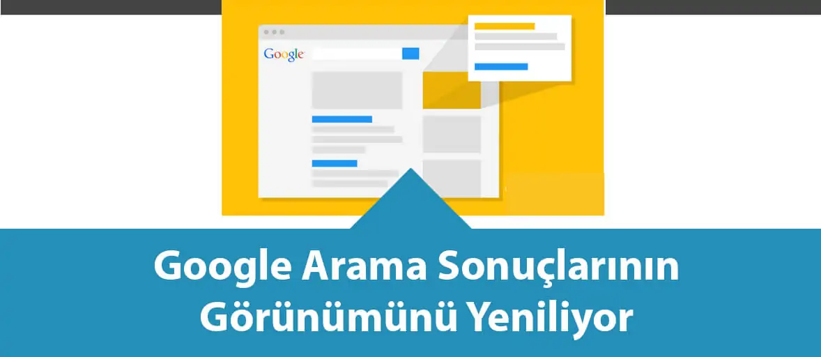 Google Arama Sonuçlarının Görünümünü Yeniliyor