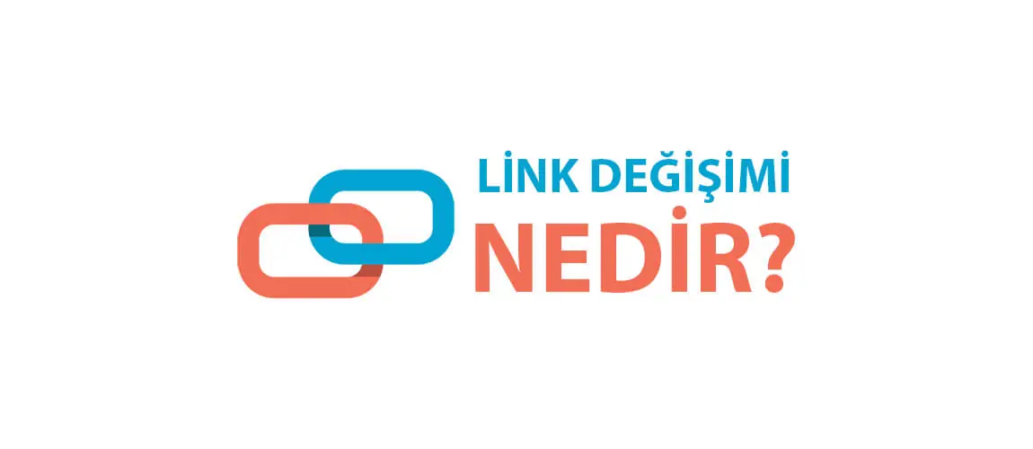 Link Değişimi Nedir?