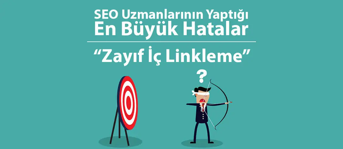 SEO Uzmanlarının Yaptığı En Büyük Hatalar 1: Zayıf İç Linkleme