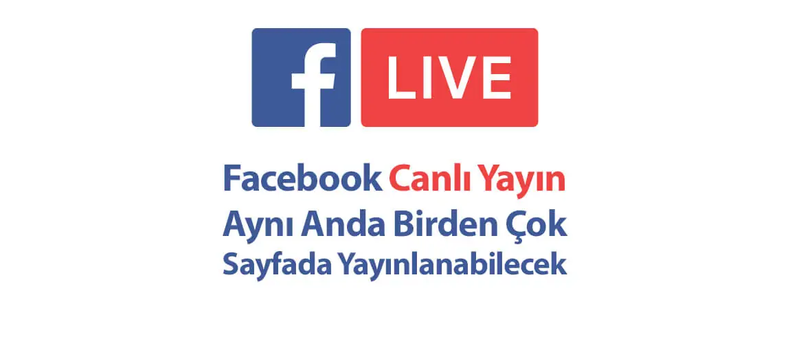 Facebook Canlı Yayın Aynı Anda Birden Çok Sayfada Yayınlanabilecek