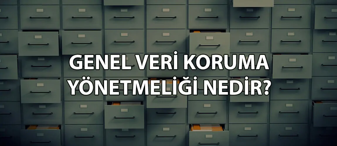 Genel Veri Koruma Yönetmeliği Nedir