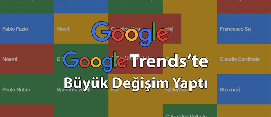 Google, Google Trends'te Büyük Değişim Yaptı