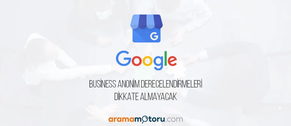 Google My Business Anonim Derecelendirmeleri Dikkate Almayacak